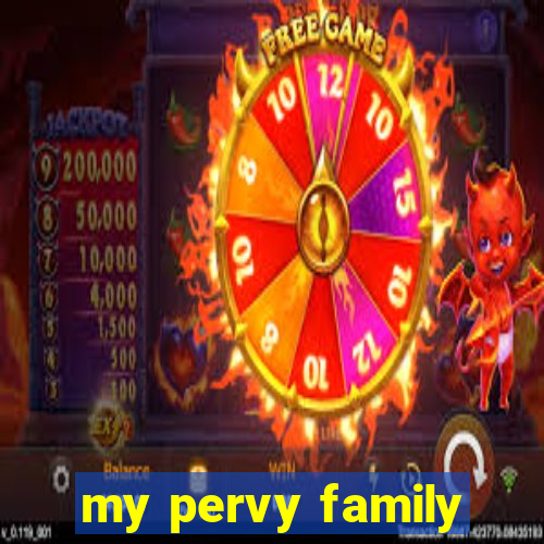 my pervy family